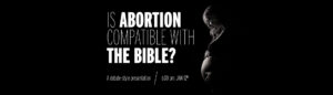 Is Abortion Compatible with the Bible?