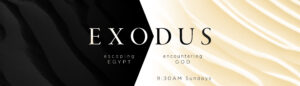 EXODUS: Escaping Egypt, Encountering God